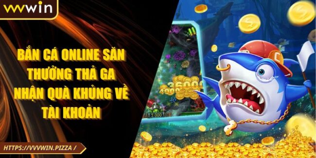 Bắn Cá Online Săn Thưởng Thả Ga Nhận Quà Khủng Về Tài Khoản